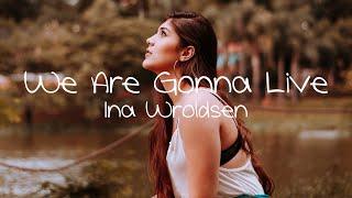 Ina Wroldsen - We Are Gonna Live Lyrics