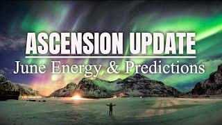 Ascension Update - June Energy and Predictions