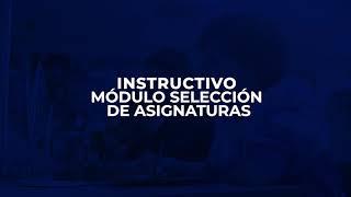 Nuevo Instructivo Módulo Selección de Asignaturas 2023