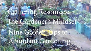 Gathering Resources - The Gardeners Mindset - Nine Golden Tips to Abundant Gardening