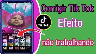 Corrigir Efeitos do Tiktok Não Funcionando   Filtros do TikTok não aparecem