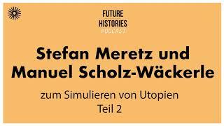 Stefan Meretz und Manuel Scholz Wäckerle zum Simulieren von Utopien Teil 2  Fututre Histories