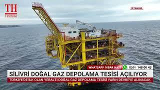 SİLİVRİ DOĞAL GAZ DEPOLAMA TESİSİ AÇILIYOR