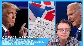 COFFEE MOANING Who Will YOU VOTE For? A Presidential DEBATE for DUMMIES & SUMMER ANXIETY Syndrome