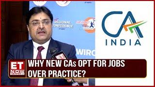 New CAs Opt For Jobs Over Practice  Heres What ICAI President Ranjeet Agarwal Has To Say  ET Now