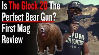 Is The Glock 20 The Perfect Bear Gun?  First Mag Review