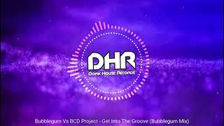 Bubblegum Vs BCD Project - Get Into The Groove Bubblegum Mix - DHR