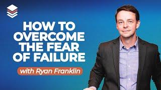 How to Overcome the Fear of Failure