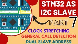 STM32 as I2C Slave  PART 7  Clock Stretching  General call  Dual Address