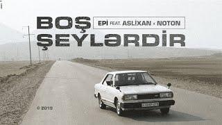 Epi feat. Aslixan x Noton — Boş Şeylərdir