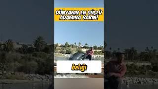 DÜNYANIN EN GÜÇLÜ ADAMI 