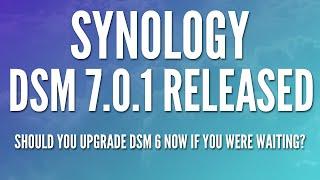 Synology DSM 7.0.1 RC Released - Should you Upgrade if you are on DSM 6?