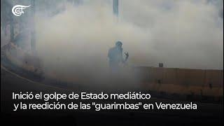 Inició el golpe de Estado mediático y la reedición de las guarimbas en Venezuela