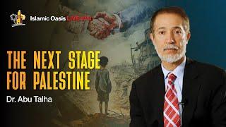 The Next Stage For Palestine  Dr. Abu Talha  ISLAMIC OASIS LIVE #111