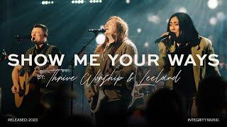 Thrive Worship - Show Me Your Ways ft. Leeland Official Live Video