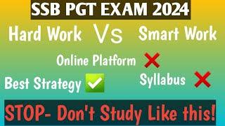 SSB PGT EXAM 2024  Hard Work Vs Smart Work  Best Strategy  Dont Study Like this  Syllabus