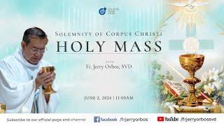 Holy Mass 1100AM 02 June 2024  Solemnity of Corpus Christi with Fr. Jerry Orbos SVD