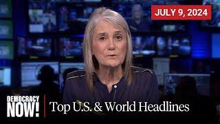 Top U.S. & World Headlines — July 9 2024