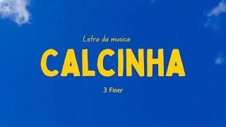 3 Finer - Calcinha Letra da Musica