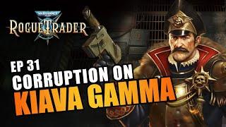 CORRUPTION ON KIAVA GAMMA  EP31 - WARHAMMER 40K ROGUE TRADER RPG Lets Play Alpha Gameplay