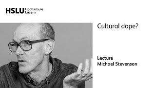 Lecture Michael Stevenson – Cultural dope?