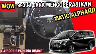 Cara Menggunakan Transmisi Matic Alphard  Dan Electronic Parking Brake