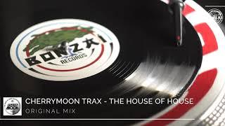 Cherrymoon Trax - The House Of House Original Mix