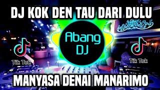 DJ KOK DEN TAU DARI DULU REMIX FULL BASS TEBARU 2023  DJ MANYASA DENAI MANARIMO