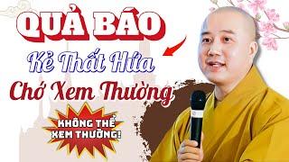 Quả Báo Của Người Thất Hứa - Không Giữ Lời Nói Nuốt Lời Không Thể Xem Thường  GS.Thích Pháp Hoà