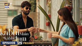 New Kabhi Main Kabhi Tum Episode 25  Promo  Fahad Mustafa  Hania Aamir  ARY Digital