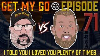 Get My Go Ep. 71 I Told You I Loved You Plenty Of Times