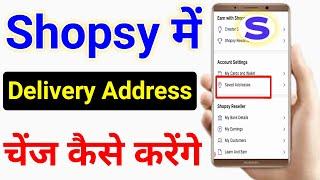 Shopsy Address Change Kaise Kare 2023  Shopsy App Me Delivery Address Kaise Change Kare