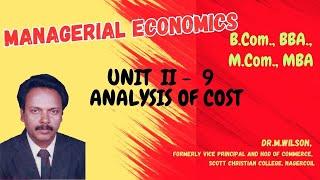 MANAGERIAL ECONOMICS-UNIT II - 9.ANALYSIS OF COST for B.Com. BBA. M.Com. MBA