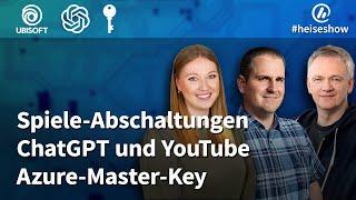 #heiseshow Spiele-Abschaltungen ChatGPT und YouTube Azure-Master-Key