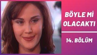 Böyle mi Olacaktı  14. Bölüm