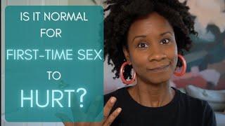 Is It Normal For First-Time Sex To Hurt?