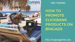 How to Promote Clickbank products on bingads effortlessly and easily - Bing Ads Free Training