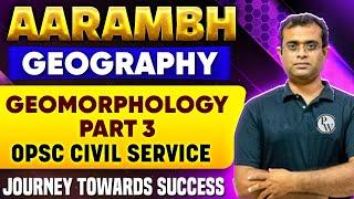 Aarambh  Geography - Geomorphology  Part 3  Specially For OPSC OCS Exam 2024  OPSC Wallah