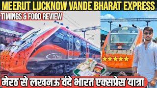 Meerut Lucknow Vande Bharat Express Journey  Meerut to Lucknow Vande Bharat Timing & Food Review