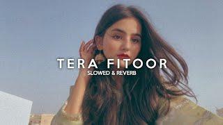 Tera Fitoor  slowed + reverb   Midnight Lofi