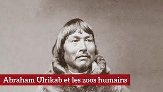 Abraham Ulrikab et les zoos humains