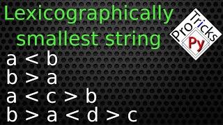 Find a Lexicographically Smallest String  Smallest Lexicographical string following given relation