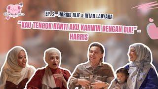 Cherita Asmara EP 2  Harris Alif & Intan Ladyana - “KAU TENGOK AKU KAHWIN DGN DIA NANTI - HARRIS