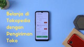 Cara Berbelanja Di Tokopedia Dengan Pengiriman Toko