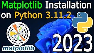 How to Install Matplotlib on Python 3.11.2 on Windows 11  2023 Update  Complete Guide