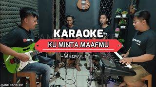 KU MINTA MAAFMU KARAOKE NADA COWOK Mansyur S