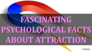 FASCINATING PSYCHOLOGICAL FACTS ABOUT ATTRACTION