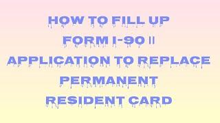 I-90  Application To Replace Permanent Resident Card Green Card.