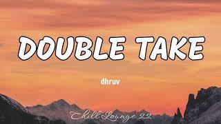 Double Take - dhruv Lyrics