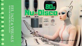 80s Nu-Disco - Synth Grooves for a Cosmic Sci-Fi Escape｜BGM for workrelaxstudy